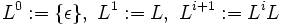 L^0:=\lbrace\epsilon\rbrace,~L^1:=L,~L^{i+1}:=L^iL