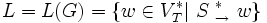 L=L(G)=\lbrace w \in V_T^* \vert~S~{}^*_{\rightarrow}~w \rbrace