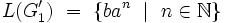 L(G'_1)~=~\lbrace ba^n~\mid~n\in \mathbb{N} \rbrace