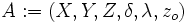 A:= ( X , Y , Z , \delta , \lambda , z_o) 